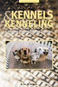 Kennels & Kenneling A Guide for Hobbyists & Professionals 2nd Edition
