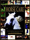 Ultimate Horse Care The Complete Veterinary Guide