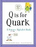 Q Is For Quark A Science Alphabet Book