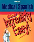 Medical Spanish Made Incredibly Easy