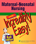 Maternal-Neonatal Nursing Made Incredibly Easy! (Incredibly Easy!)