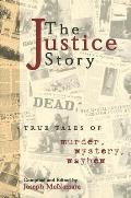 Justice Story True Tales Of Murder Mystery Mayhem