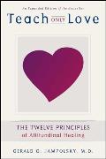 Teach Only Love The 12 Principles of Attitudinal Healing