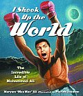I Shook Up The World The Incredible Life of Muhammad Ali
