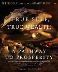 True Self True Wealth A Pathway to Prosperity