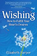 Wishing: How to Fulfill Your Heart's Desires