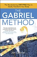 Gabriel Method The Revolutionary Diet Free Way to Totally Transform Your Body
