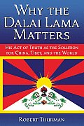 Why the Dalai Lama Matters His Act of Truth as the Solution for China Tibet & the World