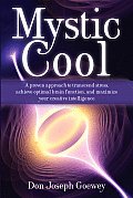 Mystic Cool A Proven Approach to Transcend Stress Achieve Optimal Brain Function & Maximize Your Creative Intelligence