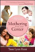 Mothering from Your Center Tapping Your Bodys Natural Energy for Pregnancy Birth & Parenting