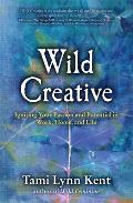 Wild Creative Igniting Your Passion & Potential in Work Home & Life