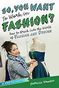 So You Want to Work in Fashion How to Break Into the World of Fashion & Design