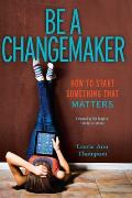 Be a Changemaker How to Start Something That Matters