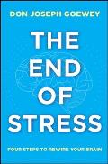 The End of Stress: Four Steps to Rewire Your Brain