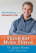 Think Eat Move Thrive Reclaim Your Awesome Self for Your Best & Longest Life