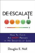 De Escalate How to Calm an Angry Person in 90 Seconds or Less
