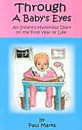 Through a Babys Eyes An Infants Humorous Diary on the First Year of Life