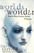 Worlds Of Wonder: How To Write Science Fiction And Fantasy