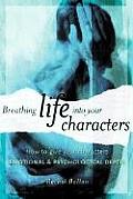Breathing Life Into Your Characters How to Give Your Characters Emotional & Psychological Depth