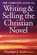 The Complete Guide To Writing & Selling The Christian Novel