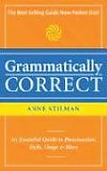 Grammatically Correct The Writers Essential Guide to Punctuation Spelling Style Usage & Grammar