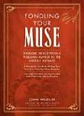 Fondling Your Muse Infallible Advice from a Published Author to a Writerly Aspirant A Hands On Guide to Writing Your Very Own New York Times Bestseller