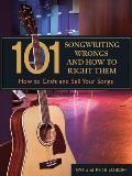 101 Songwriting Wrongs & How to Right Them How to Craft & Sell Your Songs