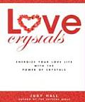 Love Crystals Energize Your Love Life with the Power of Crystals