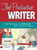 Productive Writer Tips & Tools to Help You Write More Stress Less & Create Success