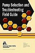 Pump Selection and Troubleshooting Field Guide