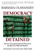 Democracy Detained: Secret, Unconstitutional Practices in the U.S. War on Terror
