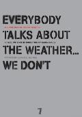 Everybody Talks about the Weather We Dont