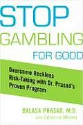 Stop Gambling for Good Overcome Reckless Risk Taking with Dr Prasads Proven Program