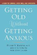 Getting Old without Getting Anxious: A Book for Seniors, Loved Ones, and Caregivers