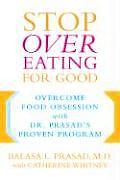 Stop Overeating for Good Overcoming Food Obsession with Dr Prasads Proven Program