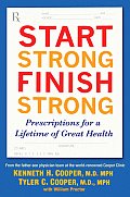 Start Strong Finish Strong Prescriptions for a Lifetime of Great Health