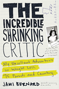 Incredible Shrinking Critic My Excellent Adventure in Weight Loss 75 Pounds & Counting