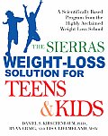 Sierras Weight Loss Solution for Teens & Kids A Scientifically Based Program from the Highly Acclaimed Weight Loss School