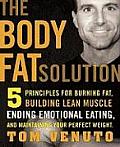 Body Fat Solution Five Principles for Burning Fat Building Lean Muscles Ending Emotional Eating & Maintaining Your Perfect Weight