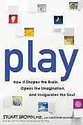 Play How It Shapes the Brain Opens the Imagination & Invigorates the Souls