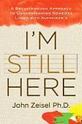 Im Still Here A Breakthrough Approach to Understanding Someone Living with Alzheimers