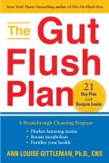 Gut Flush Plan A Breakthrough Cleansing Program Flushes Fattening Toxins Boostsyour Metabolism Fortifies Your Health