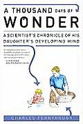 Thousand Days of Wonder A Scientists Chronicle of His Daughters Developing Mind