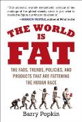 The World Is Fat: The Fads, Trends, Policies, and Products That Are Fattening the Human Race