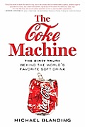 Coke Machine The Dirty Truth Behind the Worlds Favorite Soft Drink