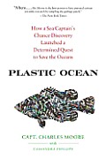Plastic Ocean How a Sea Captains Chance Discovery Launched an Obsessive Quest to Save the Oceans