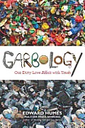 Garbology Our Dirty Love Affair with Trash