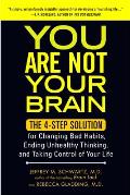 You Are Not Your Brain The 4 Step Solution for Changing Bad Habits Ending Unhealthy Thinking & Taking Control of Your Life