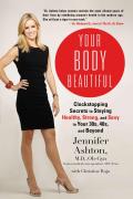 Your Body Beautiful Clockstopping Secrets to Staying Healthy Strong & Sexy in Your 30s 40s & Beyond