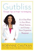 Gutbliss A 10 Day Plan to Ban Bloat Flush Toxins & Dump Your Digestive Baggage